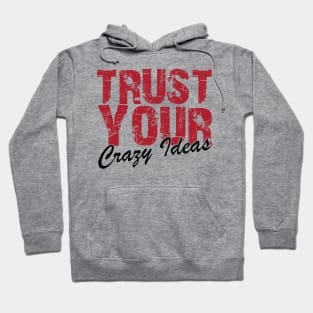 Trust Your Crazy Ideas Hoodie